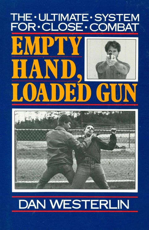 Empty Hand, Loaded Gun_ The Ultimate System for Close Combat
